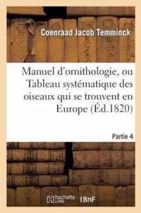 Manuel d'Ornithologie, Ou Tableau Systematique Des Oiseaux Qui Se Trouvent En Europe.Partie 4