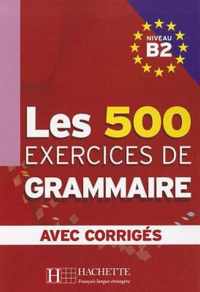 LES 500 Exercices de grammaire B2 livre + corrigés intégrés