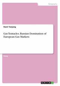 Gas Tentacles. Russian Domination of European Gas Markets