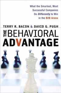 The Behavioral Advantage What the Smartest, Most Successful Companies Do Differently to Win in the B2B Arena