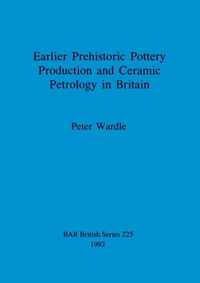 Earlier prehistoric pottery production and ceramic petrology in Britain