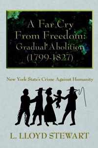 A Far Cry From Freedom: Gradual Abolition (1799-1827)