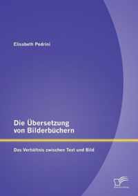 Die Übersetzung von Bilderbüchern: Das Verhältnis zwischen Text und Bild