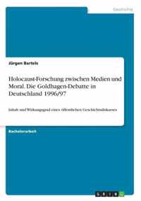Holocaust-Forschung zwischen Medien und Moral. Die Goldhagen-Debatte in Deutschland 1996/97