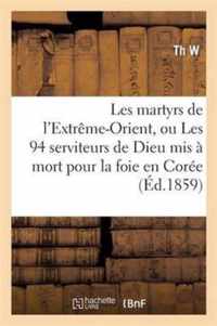 Les Martyrs de l'Extrême-Orient, Ou Les 94 Serviteurs de Dieu MIS À Mort Pour La Foie En Corée: , En Cochinchine, Au Tong-King Et En Chine