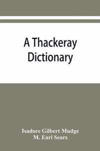 A Thackeray dictionary; the characters and scenes of the novels and short stories alphabetically arranged