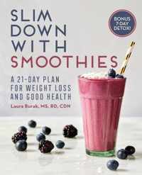 Slim Down with Smoothies: A 21-Day Plan for Weight Loss and Good Health