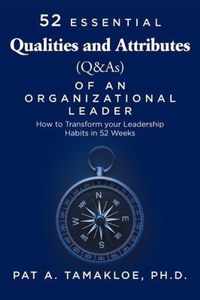 52 Essential Qualities and Attributes (Q & As) of an Organizational Leader