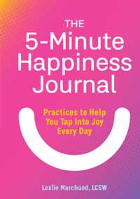 The 5-Minute Happiness Journal: Practices to Help You Tap Into Joy Every Day