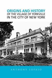 Origins and History of the Village of Yorkville in the City of New York