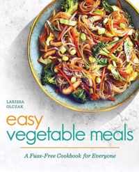 Easy Vegetable Meals: A Fuss-Free Cookbook for Everyone