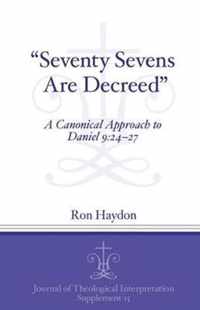 Seventy-Sevens Are Decreed : A Canonical Approach to Daniel 9