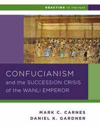 Confucianism and the Succession Crisis of the Wanli Emperor, 1587