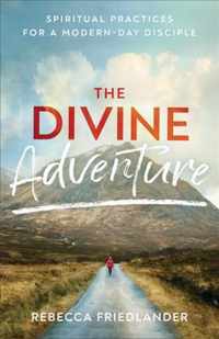 The Divine Adventure - Spiritual Practices for a Modern-Day Disciple
