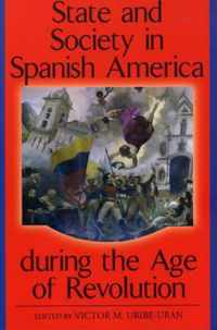 State And Society In Spanish America During The Age Of Revolution