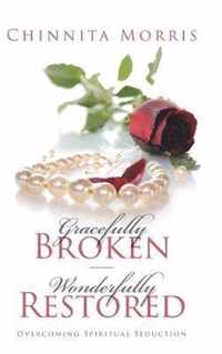 Gracefully broken Wonderfully restored