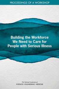 Building the Workforce We Need to Care for People with Serious Illness