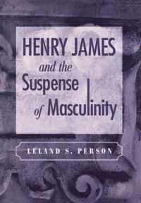 Henry James and the Suspense of Masculinity
