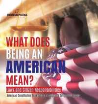 What Does Being an American Mean? Laws and Citizen Responsibilities American Constitution Book Grade 4 Children's Government Books