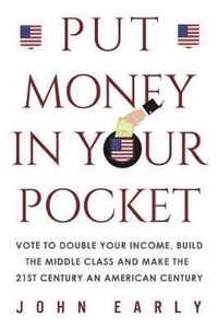 Put Money in Your Pocket: Vote to Double Your Income, Build the Middle Class and Make the 21st Century an American Century