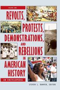 Revolts, Protests, Demonstrations, and Rebellions in American History [3 volumes]