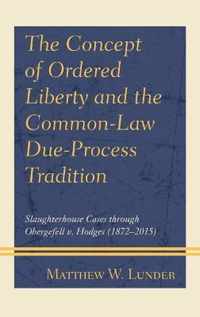 The Concept of Ordered Liberty and the Common-Law Due-Process Tradition