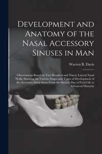 Development and Anatomy of the Nasal Accessory Sinuses in Man; Observations Based on Two Hundred and Ninety Lateral Nasal Walls, Showing the Various S