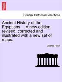 Ancient History of the Egyptians ... A new edition, revised, corrected and illustrated with a new set of maps.