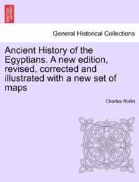 Ancient History of the Egyptians. A new edition, revised, corrected and illustrated with a new set of maps