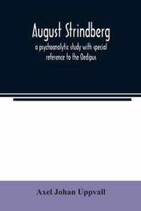 August Strindberg; a psychoanalytic study with special reference to the Oedipus complex
