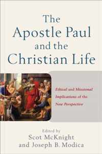 Apostle Paul and the Christian Life Ethical and Missional Implications of the New Perspective