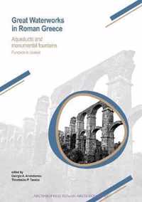 Great Waterworks in Roman Greece: Aqueducts and Monumental Fountain Structures