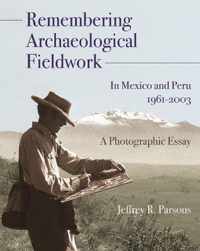 Remembering Archaeological Fieldwork in Mexico and Peru, 1961-2003: A Photographic Essayvolume 3
