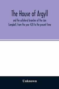 The house of Argyll and the collateral branches of the clan Campbell, from the year 420 to the present time
