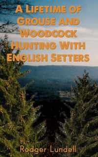 A Lifetime of Grouse and Woodcock Hunting with English Setters