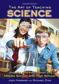 The Art of Teaching Science: Inquiry and Innovation in Middle School and High School