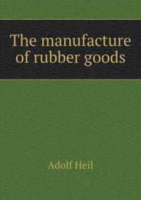 The manufacture of rubber goods