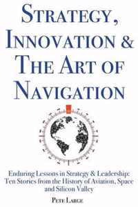 Strategy, Innovation & The Art of Navigation: Enduring Lessons in Strategy & Leadership