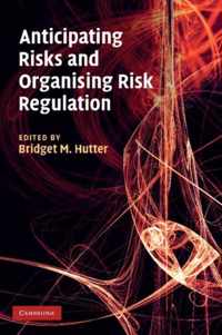 Anticipating Risks and Organising Risk Regulation