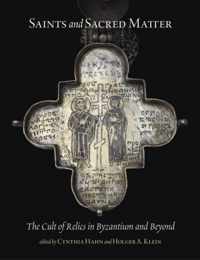 Saints and Sacred Matter - The Cult of Relics in Byzantium and Beyond