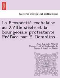 La Prospe Rite Rochelaise Au Xviiie Sie Cle Et La Bourgeoisie Protestante. Pre Face Par E. Demolins.