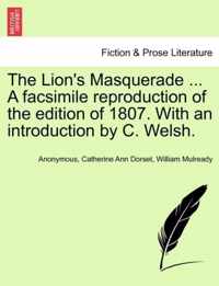 The Lion's Masquerade ... a Facsimile Reproduction of the Edition of 1807. with an Introduction by C. Welsh.