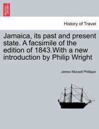 Jamaica, Its Past and Present State. a Facsimile of the Edition of 1843.with a New Introduction by Philip Wright