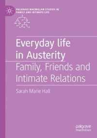 Everyday Life in Austerity: Family, Friends and Intimate Relations