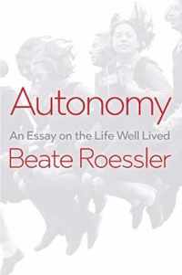 Autonomy - An Essay on the Life Well Lived