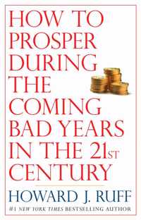 How to Prosper During the Coming Bad Years in the 21st Century