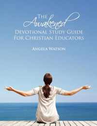 The Awakened Devotional Study Guide for Christian Educators
