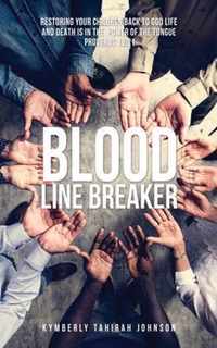Blood Line Breaker: Restoring your children back to God Life and Death is in the power of the tongue Proverbs 18