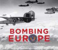 Bombing Europe: The Illustrated Exploits of the Fifteenth Air Force