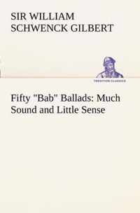 Fifty Bab Ballads: Much Sound and Little Sense